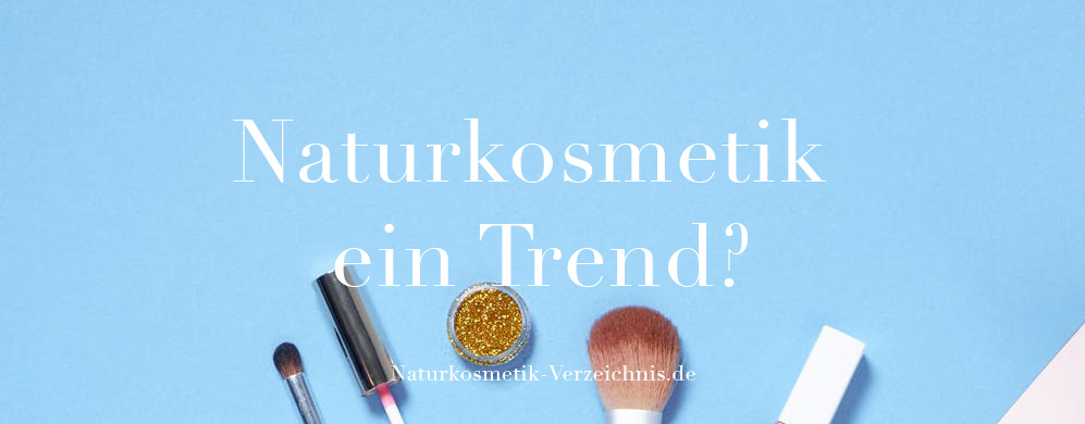 Naturkosmetik ein Trend?